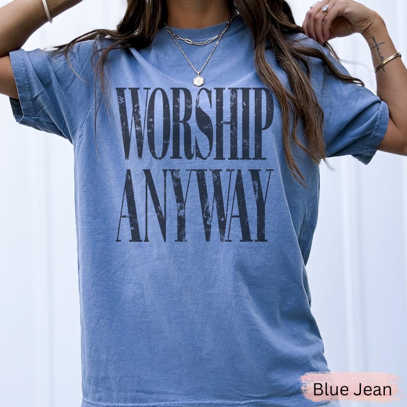 Worship Anyway T-shirt | Distressed Christian Tee Blue Jean