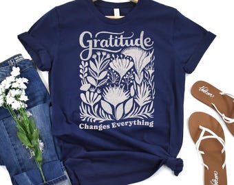 Gratitude Changes Everything T-Shirt | Floral Handlettered Typography, Bella Canvas, Lightweight
