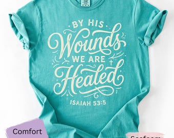 By His Wounds We Are Healed T-Shirt | Isaiah 53:5 Christian Tee