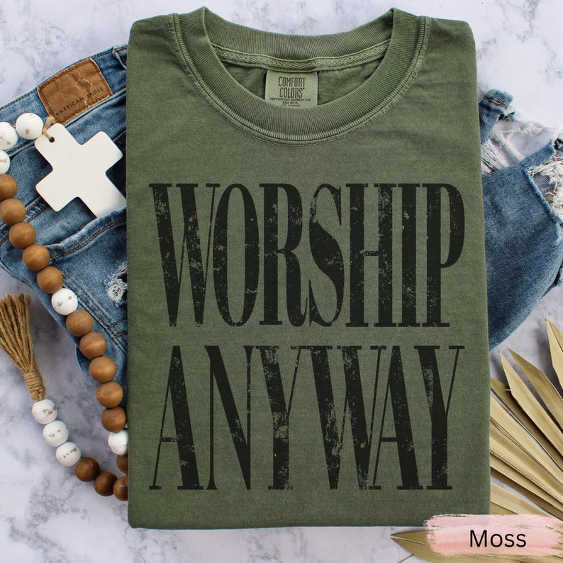 Worship Anyway T-shirt | Distressed Christian Tee Moss