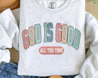 God Is Good All the Time Sweatshirt | Faith Christian pullover