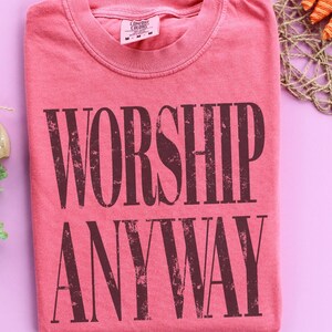 Worship Anyway T-shirt | Distressed Christian Tee Crunchberry