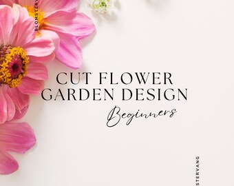 Cut Flower Garden Design Ebook: Beginner's Guide (PDF)