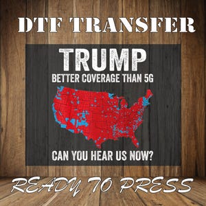 Trump Better Coverage Than 5G USA Map DTF Transfer