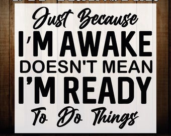 Just Because I'm Awake DTF Print, Funny Saying Sarcastic Quote Iron On Heat Press