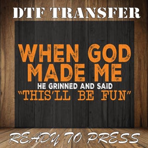 Retro When God Made Me Ready To Press, He Grinned And Said This&#39;ll Be Fun  Funny Quote Dtf Transfer, Christian Sarcastic Quotes Heat Press