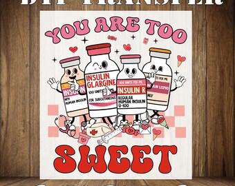You Are Too Sweet Diabetic Nurse Valentine DTF Transfer