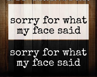 Sarcastic "Sorry for What My Face Said"  DTF Transfer: Retro Heat Press Design