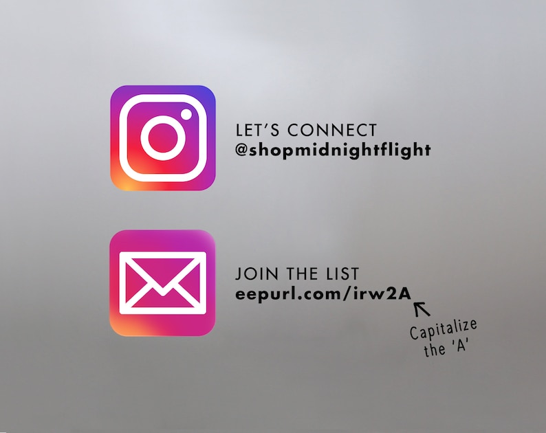 May include: Image with two social media icons. The top icon is an Instagram logo with the text "LET'S CONNECT @shopmidnightflight". The bottom icon is an email icon with the text "JOIN THE LIST eepurl.com/irw2A".