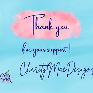 May include: Thank you for your support! Charity & Mae Designs is written in blue cursive text on a light blue background with a pink watercolor cloud behind the text.