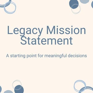 Op de afbeelding: Een lichtbeige achtergrond met blauwe abstracte vormen en de tekst "Legacy Mission Statement". Daaronder staat de tekst "A starting point for meaningful decisions". Het ontwerp bevat cirkels en stippenpatronen.