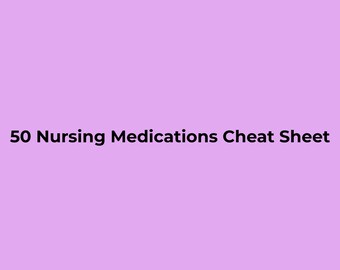 50 Essential Nursing Medications Cheat Sheet | Nursing Students & Nurses | Digital PDF Study Guide | Medications Reference Printable