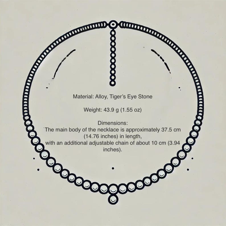 May include: A black and white illustration of a necklace with a tiger's eye stone pendant. The necklace is made of alloy and measures approximately 37.5 inches in length with an adjustable chain of about 3.94 inches. The necklace weighs 43.9 grams or 1.55 ounces.