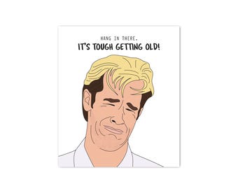 Funny Dawson's Creek Birthday Card: Tough Getting Old