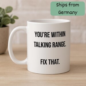 Funny coffee mug - You&#39;re within talking range -  Gift for friends or co-workers