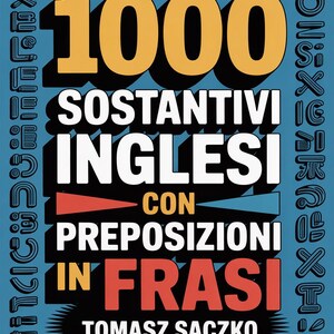 Könnte beinhalten: Buchcover mit dem Titel "1000 SOSTANTIVI INGLESI CON PREPOSIZIONI IN FRASI" in großen, fetten Buchstaben. Das Cover ist hauptsächlich blau mit gelbem, weißem und rotem Text. Der Name des Autors, TOMASZ SACZKO, steht unten.