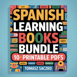 Może przedstawiać: Kolorowa grafika promująca pakiet książek do nauki języka hiszpańskiego. Projekt zawiera słowa "SPANISH LEARNING BOOKS BUNDLE" dużymi, pogrubionymi literami, z napisem "10 PRINTABLE PDFs" poniżej. Nazwisko autora, Tomasz Saczko, znajduje się na dole.