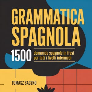 Könnte beinhalten: Ein Buchcover mit dem Titel "GRAMMATICA SPAGNOLA" in großen gelben Buchstaben. Die Zahl "1500" ist prominent dargestellt. Das Cover enthält auch Text auf Italienisch und den Namen des Autors, Tomasz Saczko, vor einem farbenfrohen Hintergrund.