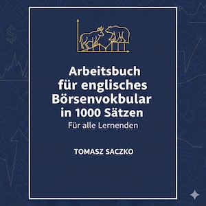 May include: A navy blue book cover with gold text and illustrations. The title reads "Arbeitsbuch für englisches Börsenvokabular in 1000 Sätzen" with the author's name, Tomasz Saczko, at the bottom.