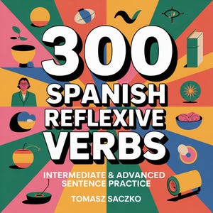 Puede incluir: Portada de libro con el título "300 Spanish Reflexive Verbs" en letras blancas grandes con sombra negra. La portada tiene un diseño geométrico colorido con ilustraciones y el nombre del autor, Tomasz Saczko.