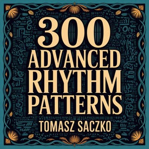 Op de afbeelding: Een boekomslag met de titel "300 Advanced Rhythm Patterns" in gouden letters. De naam van de auteur, Tomasz Saczko, staat onderaan. De achtergrond is donkerblauwgroen met decoratieve gouden en blauwgroene randen.