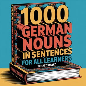 May include: A book titled "1000 German Nouns in Sentences for All Learners" by Tomasz Saczko. The cover features large, 3D text in yellow and red against a blue background. The book is stacked on top of another book.