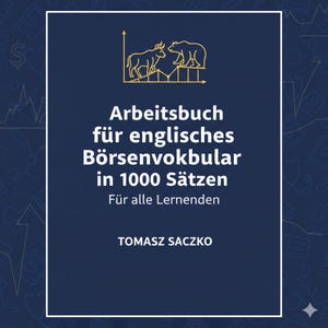 May include: A book cover with a dark blue background features a gold illustration of a bull and a bear above a graph. The title, in German, reads "Arbeitsbuch für englisches Börsenvokabular in 1000 Sätzen". The author's name, Tomasz Saczko, is at the bottom.