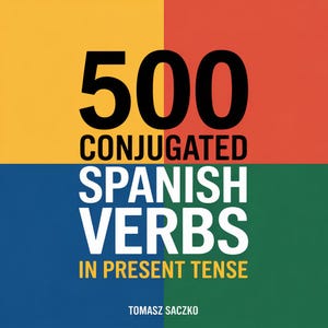 May include: A book cover with the title "500 Conjugated Spanish Verbs in Present Tense." The text is in black and white against a background divided into four coloured squares. The author's name, Tomasz Saczko, is at the bottom.