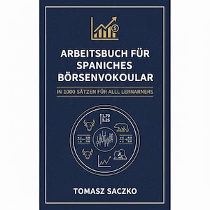 May include: A dark blue book cover with white text and financial graphics. The title reads "ARBEITSBUCH FÜR SPANICHES BÖRSENVOKOULAR" and "IN 1000 SÄTZEN FÜR ALLL LERNARNERS". The author's name, TOMASZ SACZKO, is at the bottom.