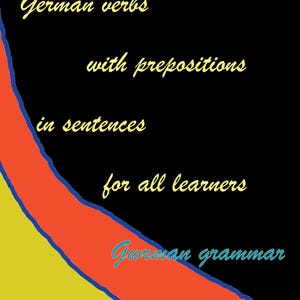 Peut inclure: Couverture de livre avec le titre "Verbes allemands avec prépositions en phrases pour tous les apprenants". Le fond est noir avec des formes abstraites jaunes, rouges et bleues. Le nom de l'auteur, Tom Saczko, est en bas.