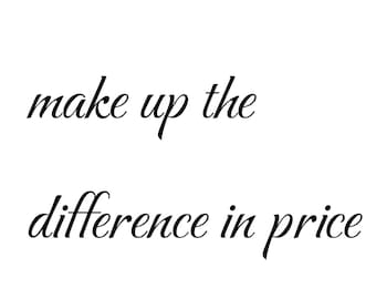 May include: Text graphic that reads "make up the difference in price"