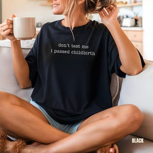 Don&#39;t test me I passed childbirth Funny Parenting Tee Comfort Colors® T-Shirt Meme Shirt Weird Dark Humor Shirt Birthday Gift For Mama Dad