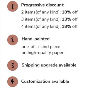 May include: A white informational graphic with brown text and numbered circles. The text reads: Important Information, Progressive discount: 2 items 10% off, 3 items 13% off, 4 items 18% off, Hand-painted one-of-a-kind piece on high-quality paper, Shipping upgrade available, Customization available, Perfect as a gift.