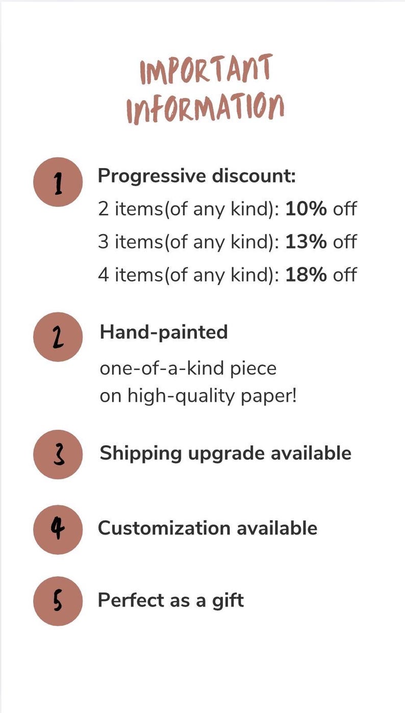 May include: A white informational graphic with brown text and numbered circles. The text reads: Important Information, Progressive discount: 2 items 10% off, 3 items 13% off, 4 items 18% off, Hand-painted one-of-a-kind piece on high-quality paper, Shipping upgrade available, Customization available, Perfect as a gift.