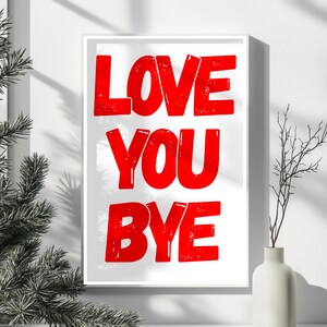 Love You Bye Print Trendy New Home Gift Trendy Aesthetic Home Decor Wall Art Hallway Typography Poster Cute Hallway Art Housewarming