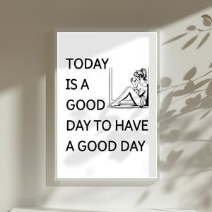 Today Is A Good Day To Have A Good Day Print Inspirational Wall Art Home Decor Living Room Printable Motivational Quote Art