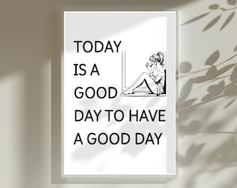 Today Is A Good Day To Have A Good Day Print Inspirational Wall Art Home Decor Living Room Printable Motivational Quote Art