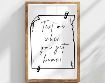 Text Me When You Get Home Print Guest Check Entryway Wall Art Trendy Typography Poster Digital Download Unique Home Gift