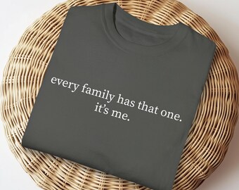 Sarcastic Family Gathering Shirt: "Every Family Has That One" Comfort Colors Tee