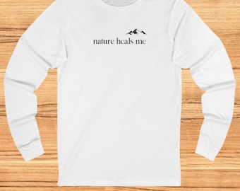 Nature Heals Me Long Sleeve Shirt, Nature Lover Mountain Shirt, Unisex Long Sleeve Tee, Mental Health Care Shirt, Minimalist Nature Design