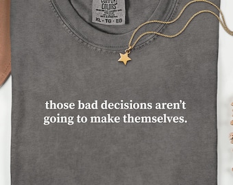 Funny T Shirt Minimalistic, Comfort Colors Humor, Sarcastic Tee, Funny Shirt Gift for Friend, Bad Decisions Shirt for Coworker, Party Shirt