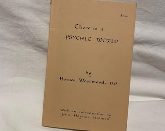 There is a Psychic World by Horace Westwood. Paperback edition published by Windfield Press 1980. Reprint of 1949 Crown edition
