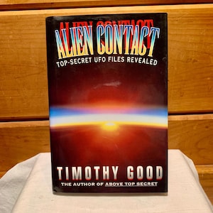 Alien Contact: Top-Secret UFO Files Revealed by Timothy Good. Hardcover first US edition William Morrow and Company 1993.