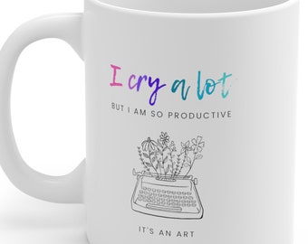 I cry a lot but I am so productive Mug (11oz)