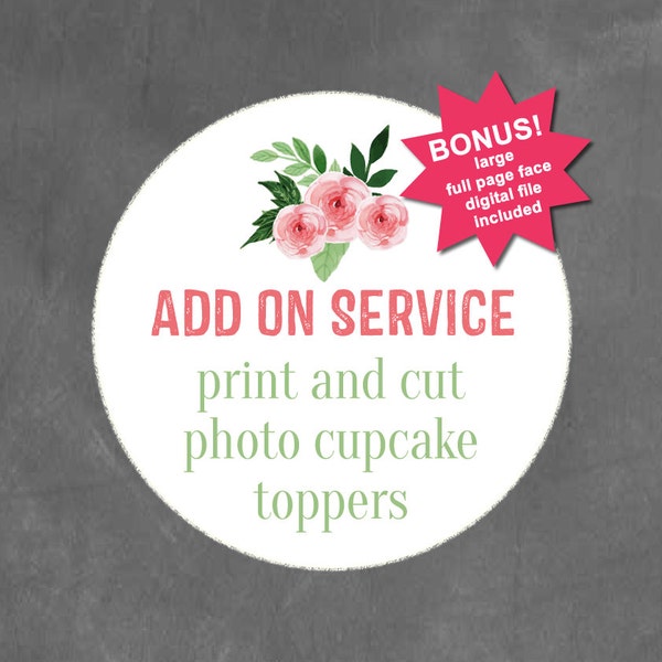 ADD ON: Print and Cut out of Photo Cupcake Toppers plus BONUS large face full page digital file
