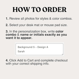 May include: An instructional graphic titled HOW TO ORDER with four numbered steps for purchasing a desk mat or mouse pad. It includes a text box example showing Background S - Design A and the name Sarah, guiding users to provide personalization details.