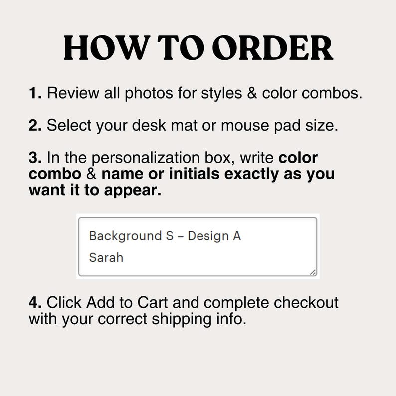 May include: An instructional graphic titled HOW TO ORDER with four numbered steps for purchasing a desk mat or mouse pad. It includes a text box example showing Background S - Design A and the name Sarah, guiding users to provide personalization details.