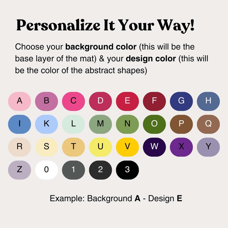 May include: A color customization chart featuring the text Personalize It Your Way! Choose your background color & your design color. Below are rows of colored circles labeled with letters A through Z and numbers 0 through 3. Example: Background A - Design E.