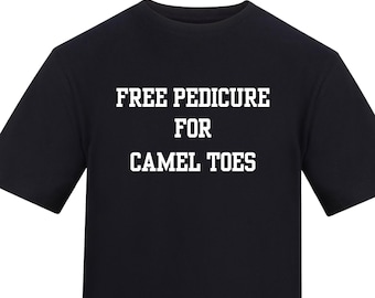 Funny "Free Pedicure for Cameltoe" T-Shirt: Rude Meme Tee