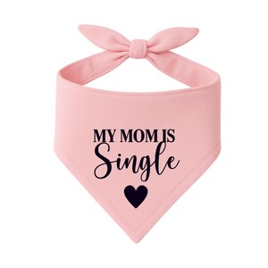 My Mom is Single Dog Bandana: Funny Pet Valentine Gift